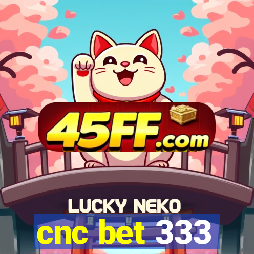 cnc bet 333